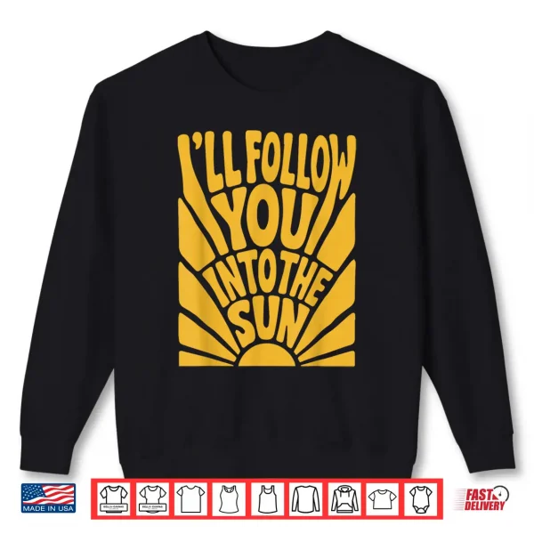 I'Ll Follow You Into The Sun Summer Retro 90S Graphic Shirt 2 Sweatshirt Ill Follow You into the Sun Summer Retro 90s Graphic Shirt