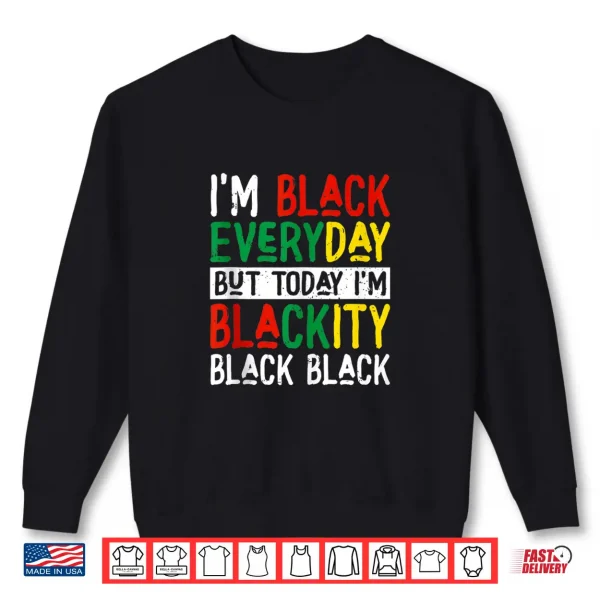 Sweatshirt Im Blackity Black African American Juneteenth Men Women Shirt