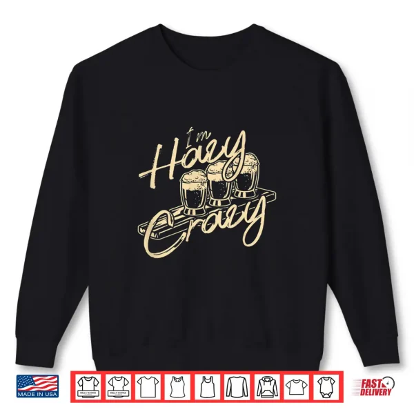 Sweatshirt Im Hazy Crazy Funny IPA Craft Beer Drinking Brewer Gift Shirt