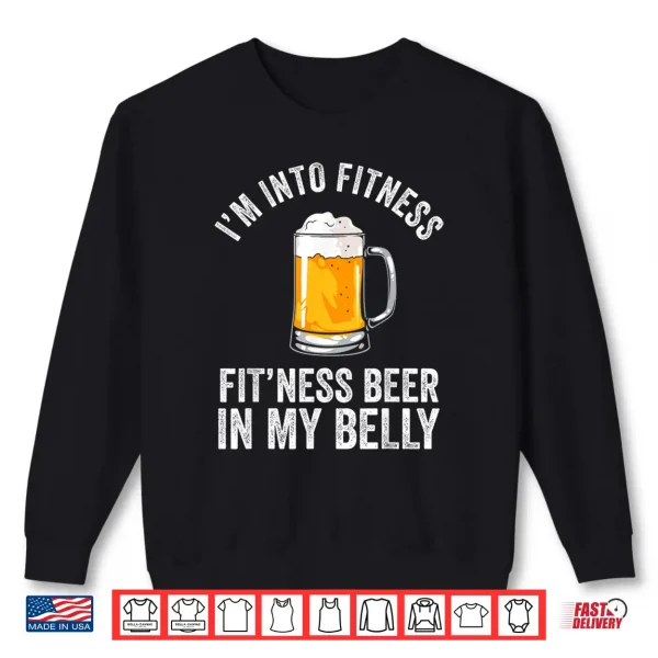 Sweatshirt Im Into Fitness Fitness Beer In My Belly Beers Lover Beer Shirt