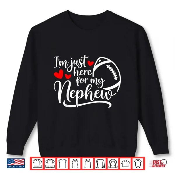 Sweatshirt Im Just Here for My Nephew Funny Football for Aunt Uncle Shirt
