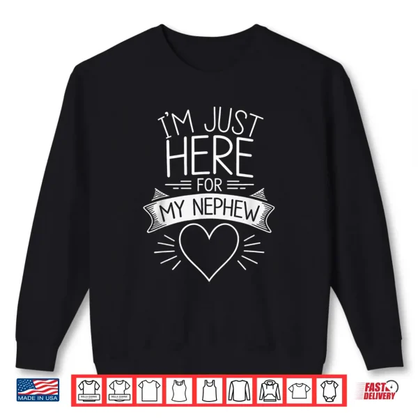 Sweatshirt Im Just Here for My Nephew Funny Uncle Shirt 1