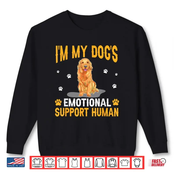 Sweatshirt Im My Dogs Emotional Support Human Golden Retriever Dog Lo Shirt