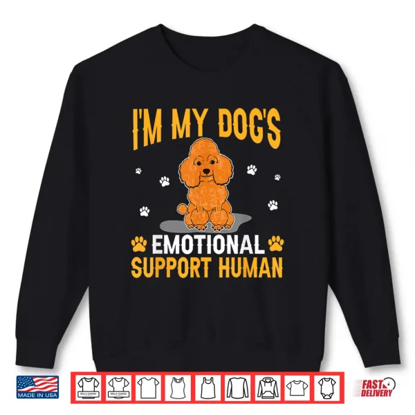 Sweatshirt Im My Dogs Emotional Support Human Poodle Dog Lover Shirt
