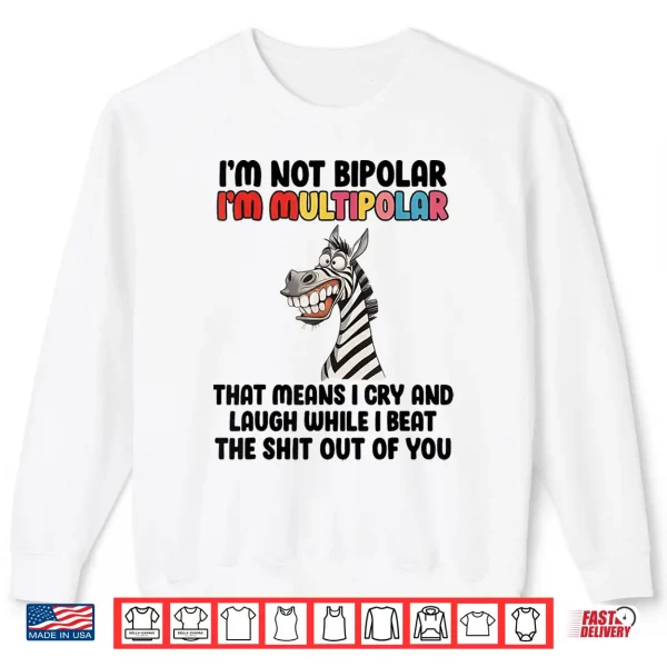 Sweatshirt Im Not Bipolar Im Multipolar Funny Zebra Quote Shirt