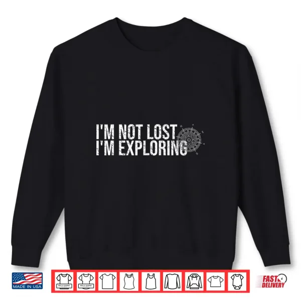 Sweatshirt Im Not Lost Im Exploring Hiking Shirt Hiker Backpacking Shirt