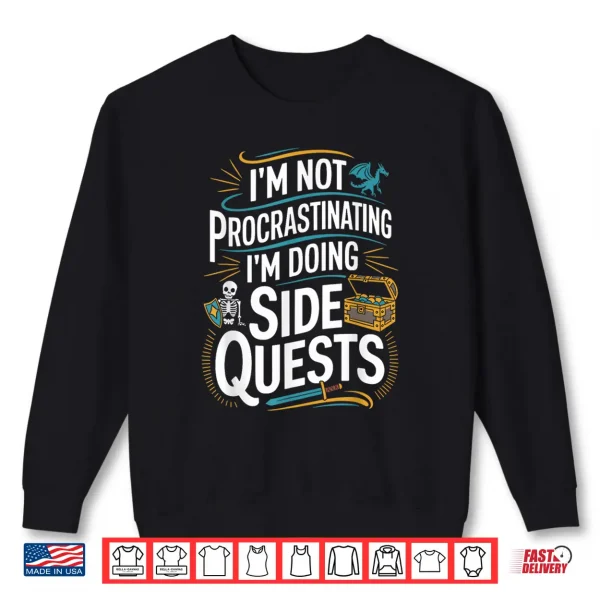 I'M Not Procrastinating Funny Side Quests Gamer Shirt 2 Sweatshirt Im Not Procrastinating Funny Side Quests Gamer Shirt