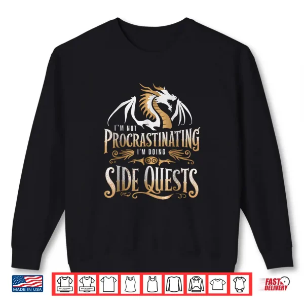 Sweatshirt Im Not Procrastinating Im Doing Side Quests Dragon Shirt