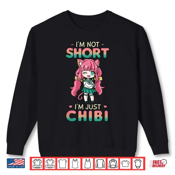 Sweatshirt Im Not Short Im Just Chibi Shirt Japanese Anime Lover Gift Shirt