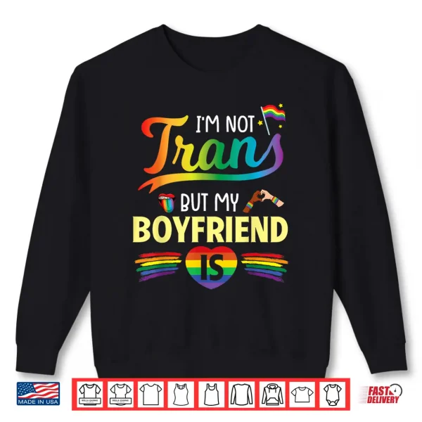 Sweatshirt Im Not Transgender But My Boyfriend Is Support Love Proud Shirt