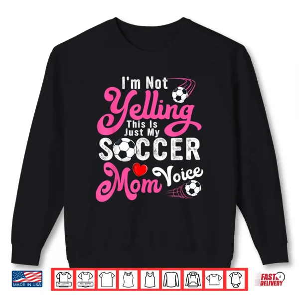 Sweatshirt Im Not Yelling This Is My Soccer Mom Voice Mothers Day Shirt