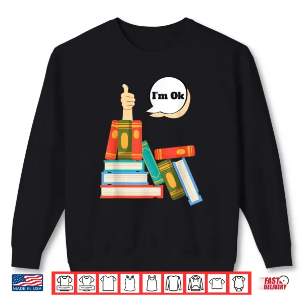 Sweatshirt Im Ok Books Reading Shirt
