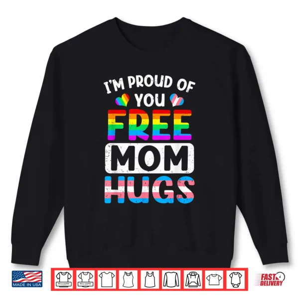 Sweatshirt Im Proud Of You Free Mom Hugs Lgbt Lgbtq Gay Pride Shirt