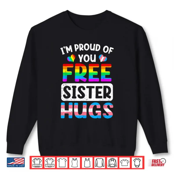 Sweatshirt Im Proud Of You Free Sister Hugs Lgbt Lgbtq Gay Pride Shirt
