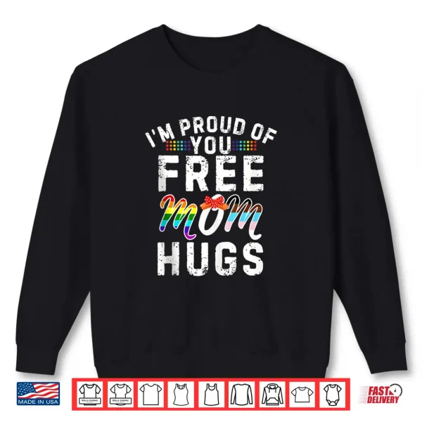 Sweatshirt Im Proud of You Free Mom Hugs Support LGBTQGay Pride Month Shirt
