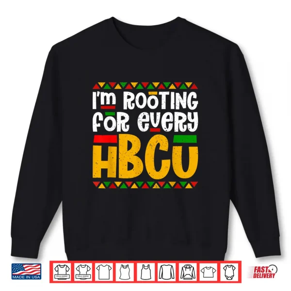 Sweatshirt Im Rooting For Every HBCU Historical Black College Student Shirt