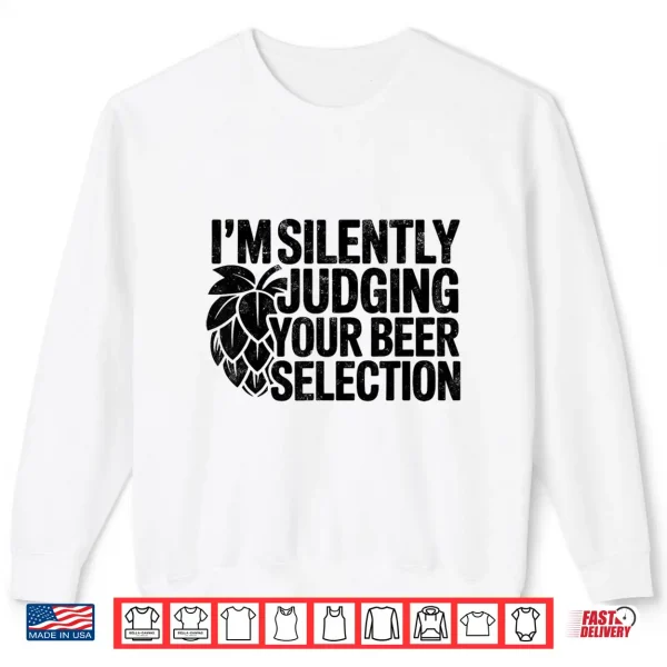 I'M Silently Judging Your Beer Selection Brewer Craft Beer Shirt 2 Sweatshirt Im Silently Judging Your Beer Selection Brewer Craft Beer Shirt