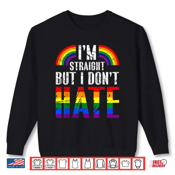 Sweatshirt Im Straight But I Dont Hate Rainbow LGBT Gay Pride Month Shirt
