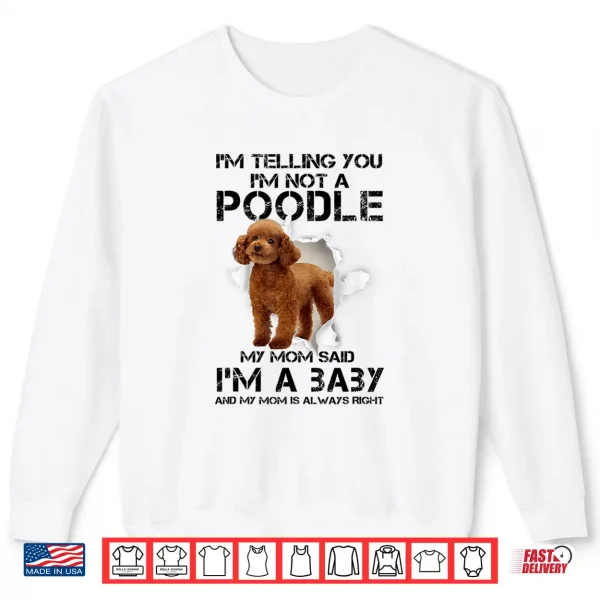 Sweatshirt Im Telling You Im Not A Poodle Gift for Poodle Mom Shirt