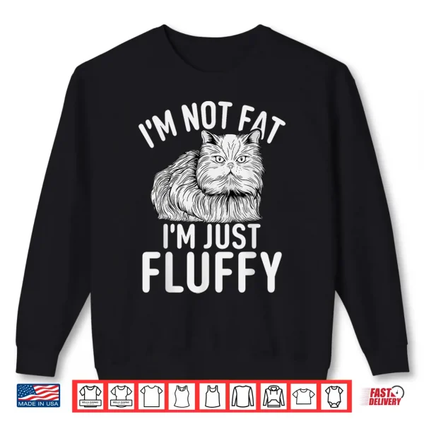 Sweatshirt Im not fat im just fluffy funny Persian Cat Shirt