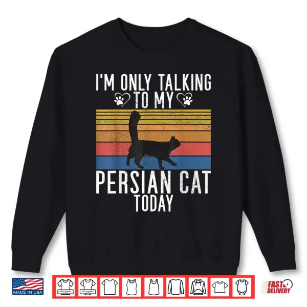 Sweatshirt Im only talking Persian Cat today Persian Cat Shirt for Men Women Kids
