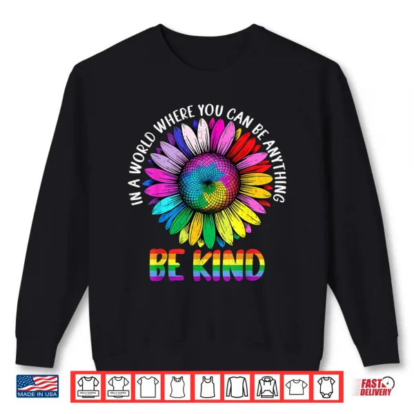 Sweatshirt In A World Be Kind Rainbow Sunflower LGBTQ Pride Month Women Shirt