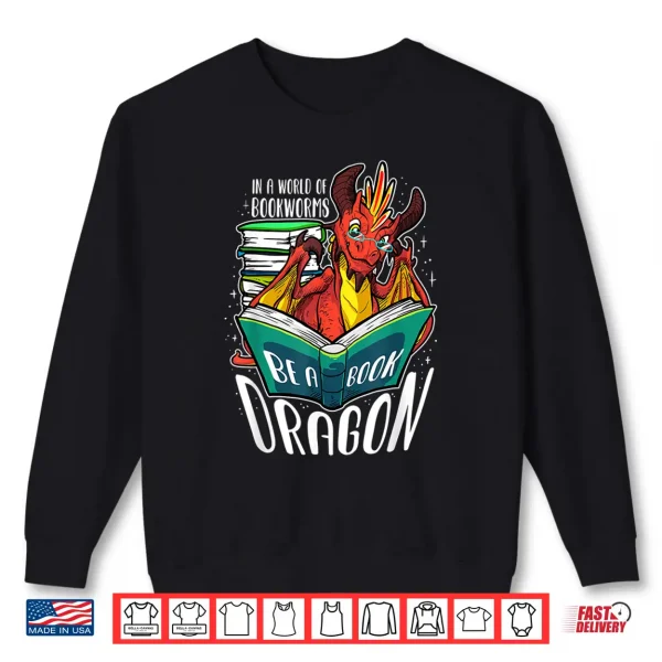 Sweatshirt In A World Full Of Bookworms Be A Book Dragon Lover Shirt