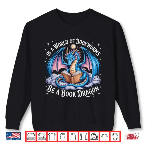 Sweatshirt In A World Of Bookworms Be A Book Dragon Shirt