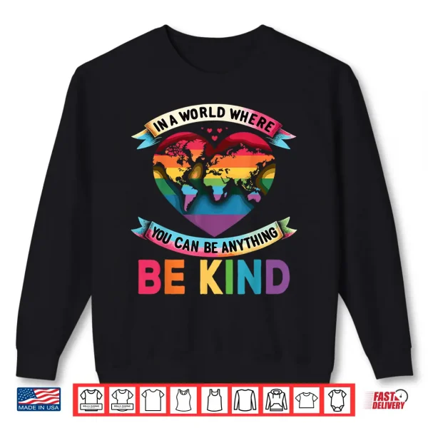 Sweatshirt In A World Where You Can Be Anything Be Kind Gay Pride Ally Shirt