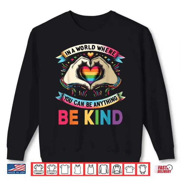 Sweatshirt In A World Where You Can Be Anything Be Kind Gay Pride LGBT Shirt