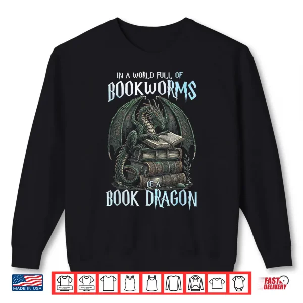 Sweatshirt In A World of Bookworms Be A Book Dragon Book Lover Reader Shirt