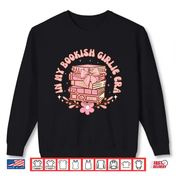Sweatshirt In My Bookish Girlie Era Book Lover Tee Shirt