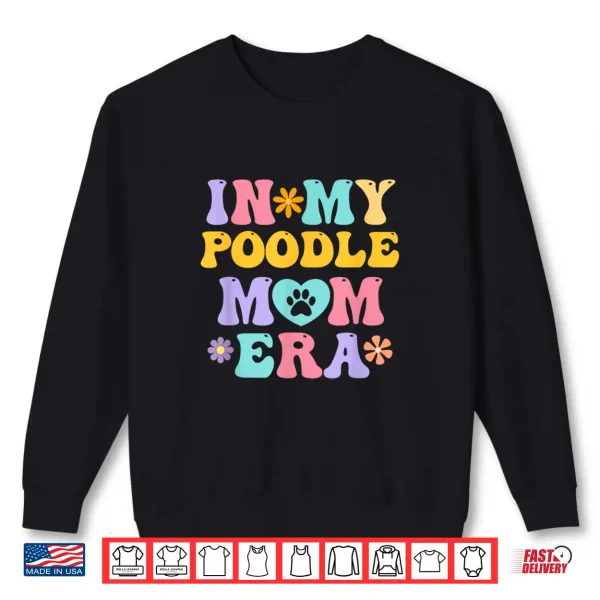 Sweatshirt In My Poodle Mom Era Funny Retro Groovy Pudel Dog Owner Shirt