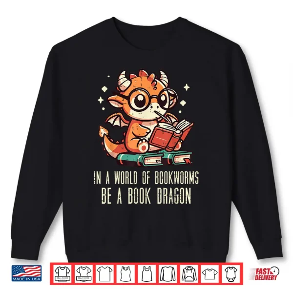 Sweatshirt In World of Bookworms Be Book Dragon Cute Women Kids Men Shirt