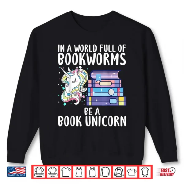Sweatshirt In a World full of Bookworms be a Book Unicorn Reader Shirt