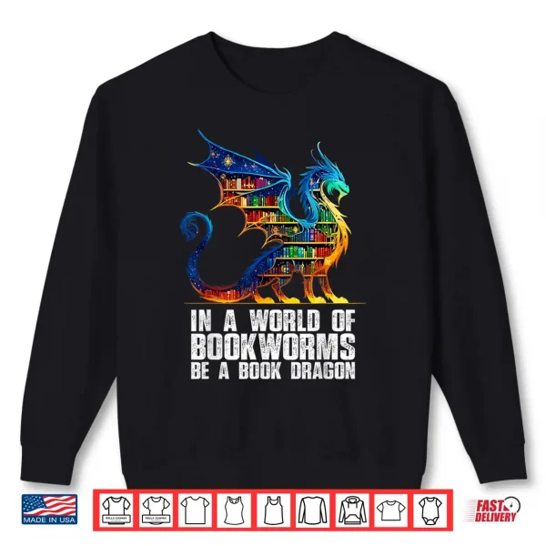 In A World Of Bookworms Be A Book Dragon Reading Shirt 2 Sweatshirt In a World of Bookworms be a Book Dragon Reading Shirt