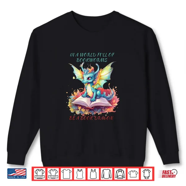 Sweatshirt In a world of BOOKWORMS be a book DRAGON reading book lovers Shirt