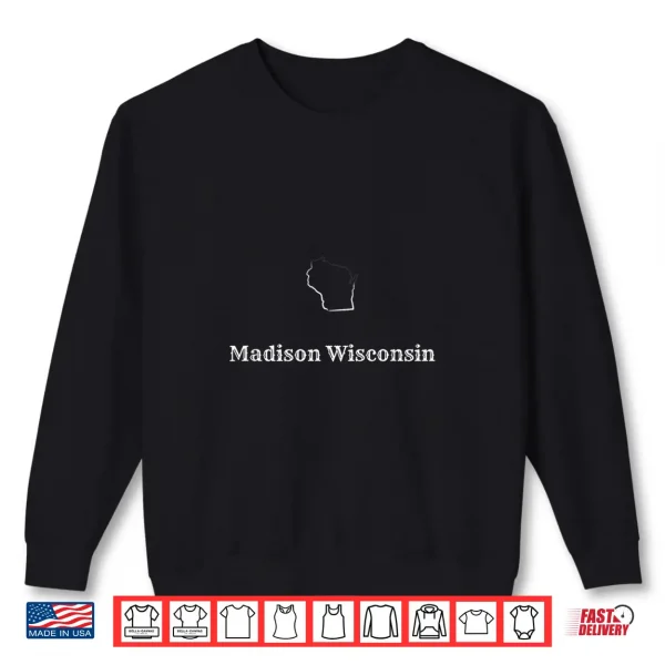 Sweatshirt Inspired by Madison Wisconsin and its Lake City Lifestyle Shirt
