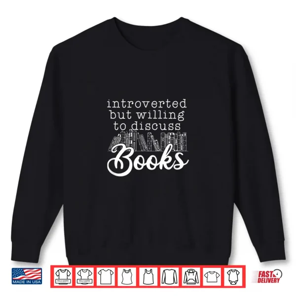 Sweatshirt Introverted But Willing To Discuss Books Funny Book Lover Shirt