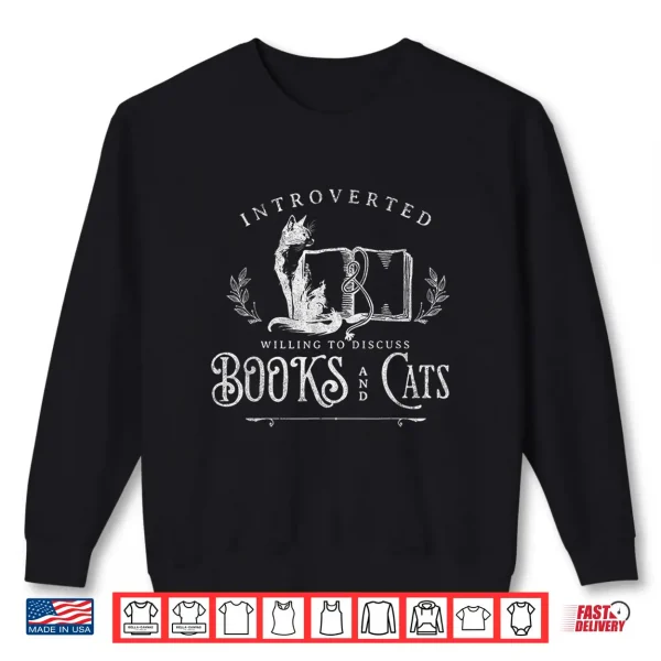 Sweatshirt Introverted Willing to discuss Cats and Books Shirt
