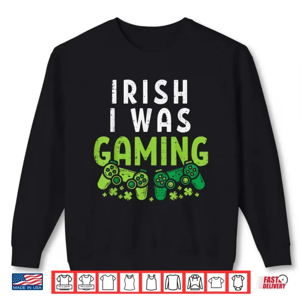 Sweatshirt Irish I Was Gaming Funny St Patricks Day Gamer Boys Men Gift Shirt