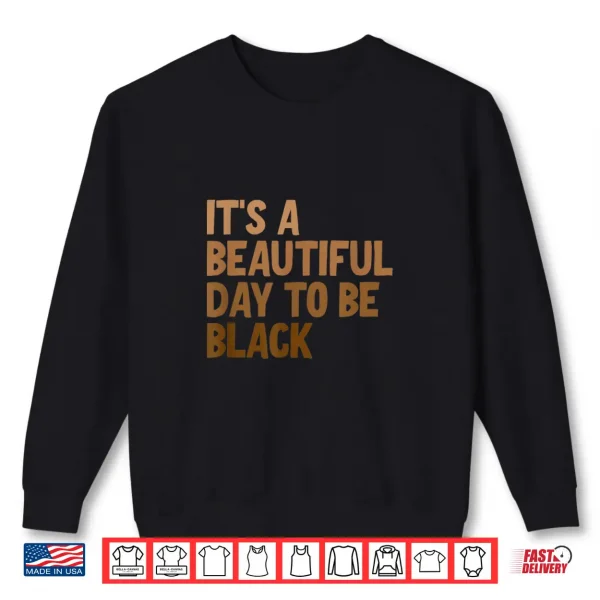 Sweatshirt Its A Beautiful Day To Be Black Shirt