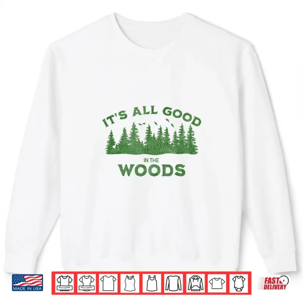 Sweatshirt Its All Good In The Woods Hiking Backpacking Camping Trail Shirt