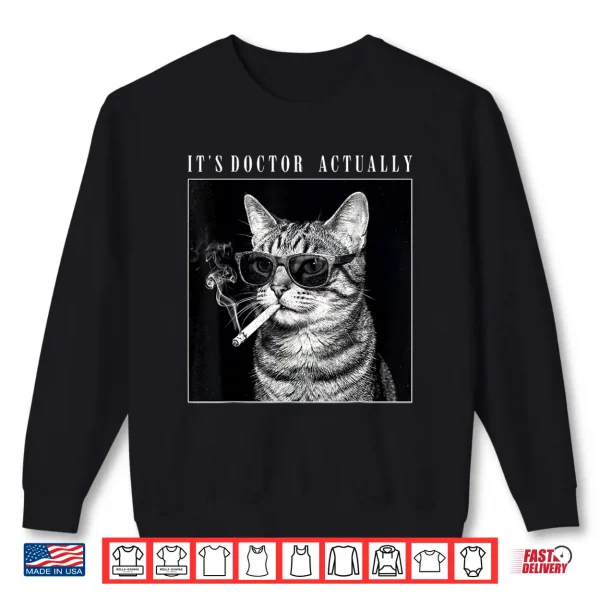 Sweatshirt Its Doctor Actually Smoking Cat PhD Graduation Shirt
