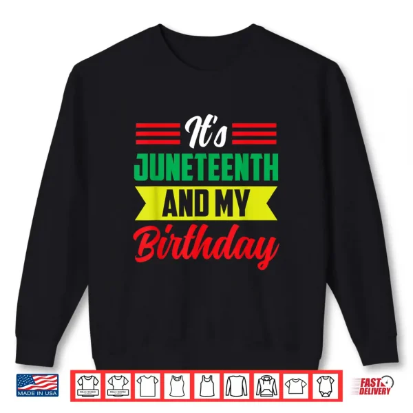 Sweatshirt Its Juneteenth And My Birthday Africa American Black 1865 Shirt