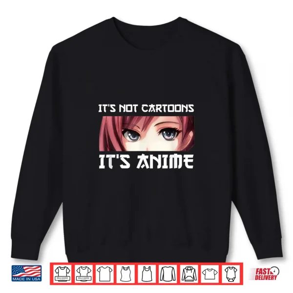 Sweatshirt Its Not Cartoons Its Anime Shirt