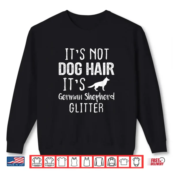Sweatshirt Its Not Dog Hair Its German Shepherd Glitter Shirt