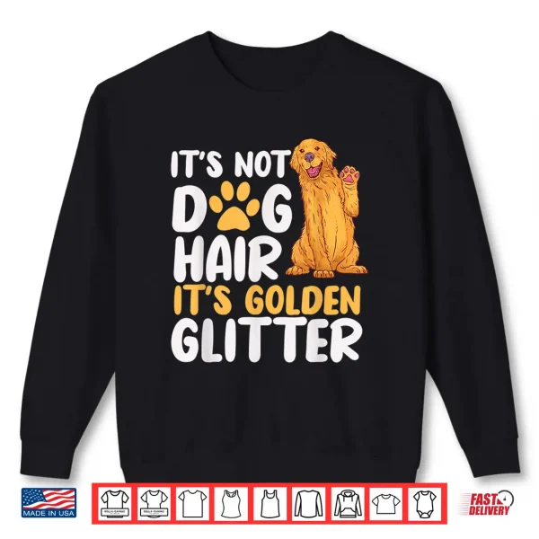 Sweatshirt Its Not Dog Hair Its Golden Glitter Retriever Dog Owner Shirt