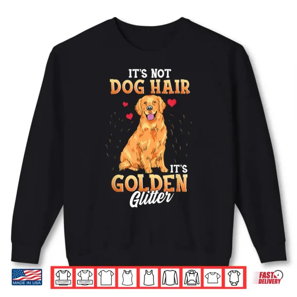 Sweatshirt Its Not Dog Hair Its Golden Retriever Glitter Funny Dog Shirt