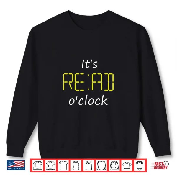 Sweatshirt Its Read oClock. Its Time to Read for Bookworms Shirt
